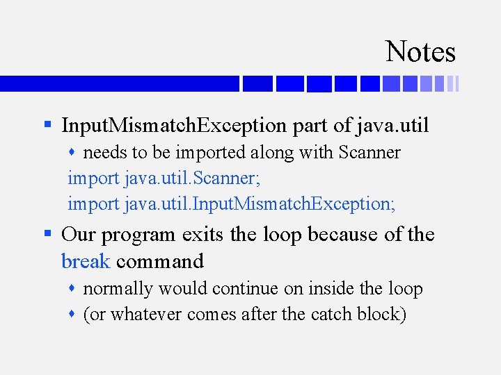 Notes § Input. Mismatch. Exception part of java. util needs to be imported along