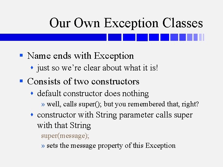Our Own Exception Classes § Name ends with Exception just so we’re clear about