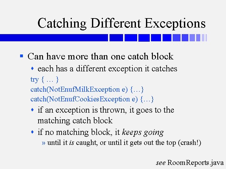 Catching Different Exceptions § Can have more than one catch block each has a