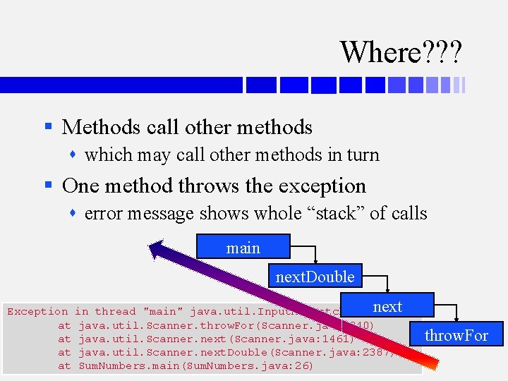 Where? ? ? § Methods call other methods which may call other methods in