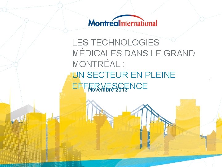 LES TECHNOLOGIES MÉDICALES DANS LE GRAND MONTRÉAL : UN SECTEUR EN PLEINE EFFERVESCENCE Novembre