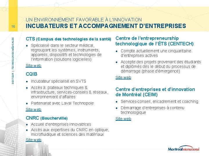 UN ENVIRONNEMENT FAVORABLE À L’INNOVATION SECTEUR | TECHNOLOGIES MÉDICALES 16 INCUBATEURS ET ACCOMPAGNEMENT D’ENTREPRISES