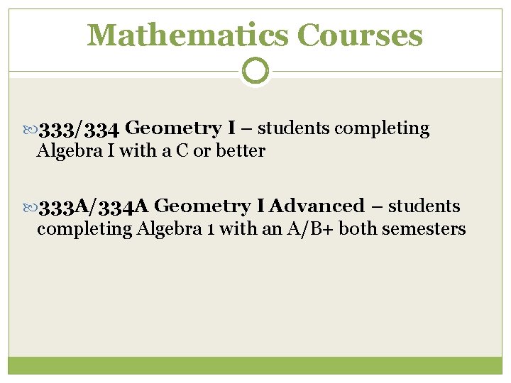 Mathematics Courses 333/334 Geometry I – students completing Algebra I with a C or