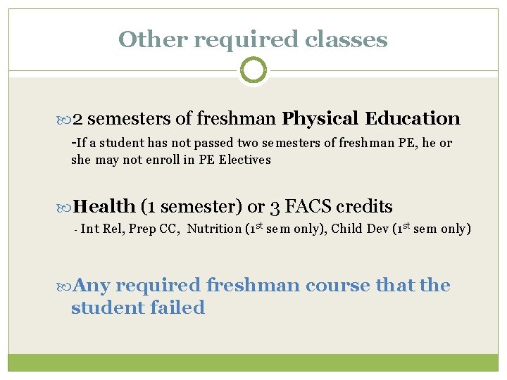 Other required classes 2 semesters of freshman Physical Education -If a student has not