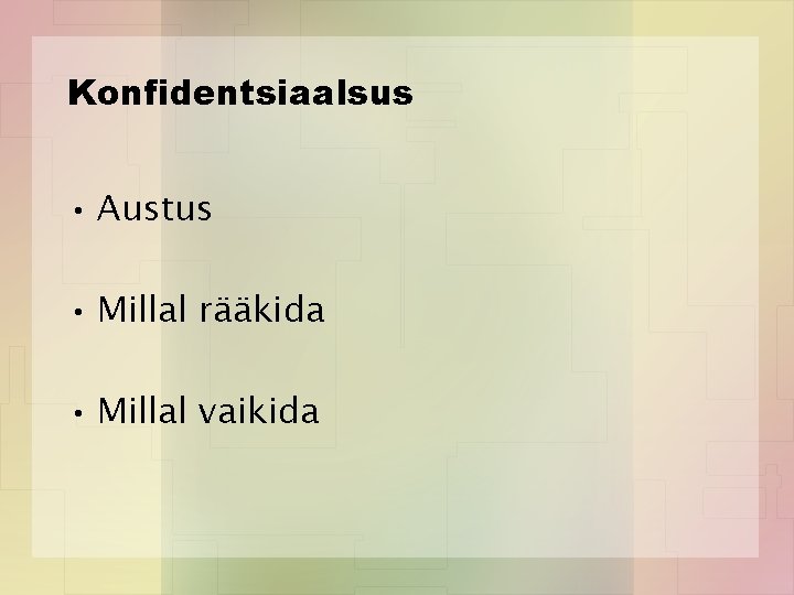 Konfidentsiaalsus • Austus • Millal rääkida • Millal vaikida 