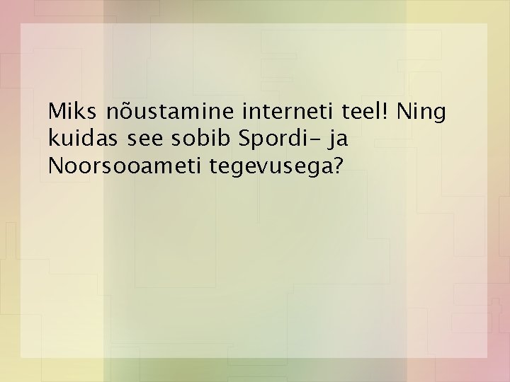 Miks nõustamine interneti teel! Ning kuidas see sobib Spordi- ja Noorsooameti tegevusega? 