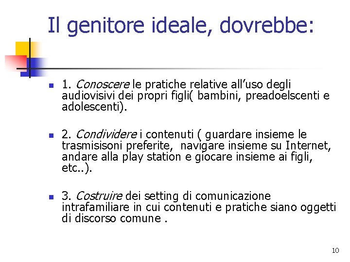 Il genitore ideale, dovrebbe: n n n 1. Conoscere le pratiche relative all’uso degli