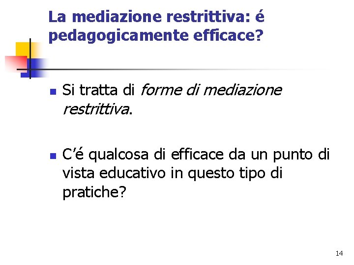 La mediazione restrittiva: é pedagogicamente efficace? n n Si tratta di forme di mediazione