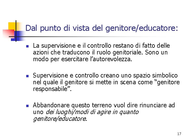 Dal punto di vista del genitore/educatore: n n n La supervisione e il controllo