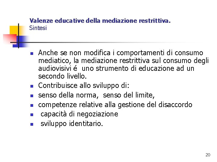 Valenze educative della mediazione restrittiva. Sintesi n n n Anche se non modifica i