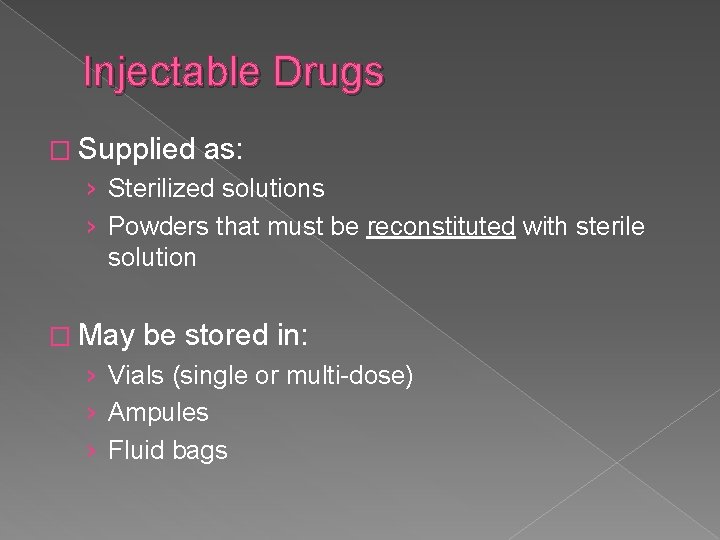 Injectable Drugs � Supplied as: › Sterilized solutions › Powders that must be reconstituted