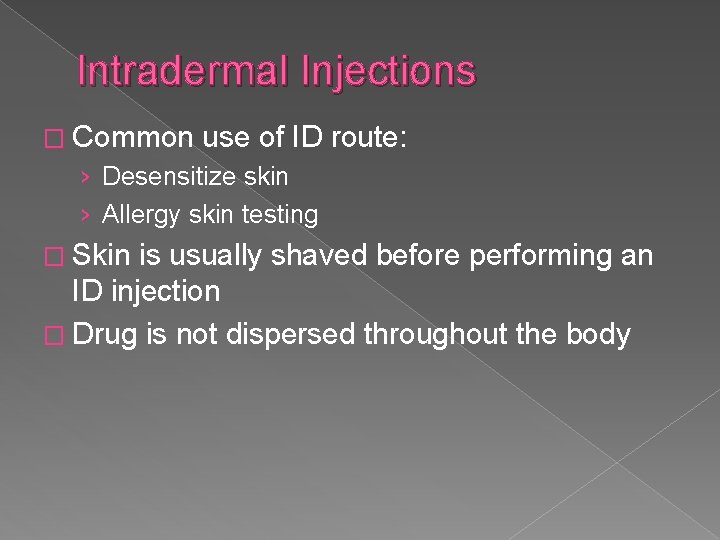 Intradermal Injections � Common use of ID route: › Desensitize skin › Allergy skin