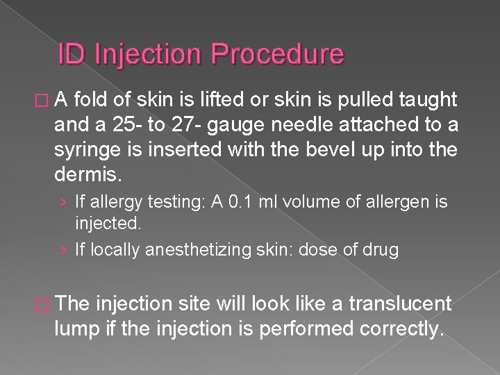 ID Injection Procedure �A fold of skin is lifted or skin is pulled taught