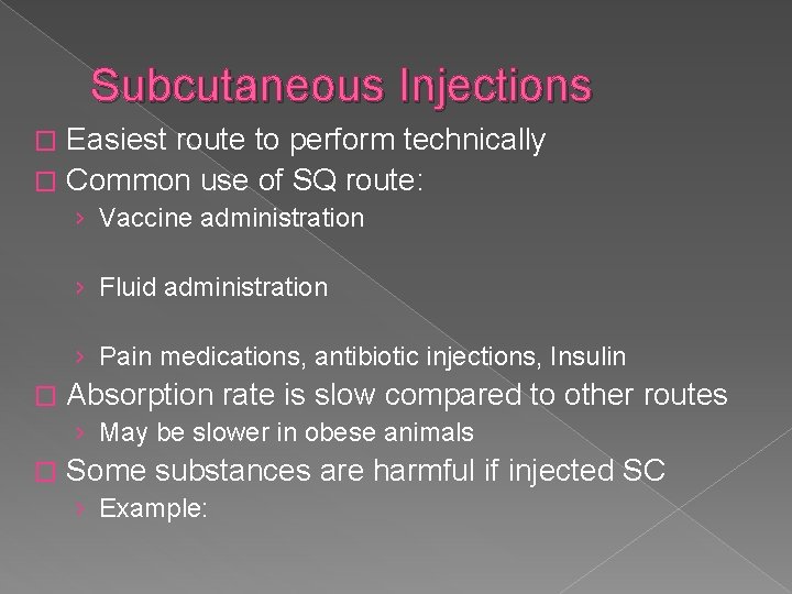 Subcutaneous Injections Easiest route to perform technically � Common use of SQ route: �