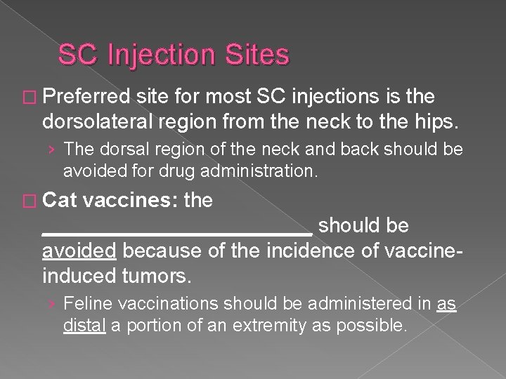 SC Injection Sites � Preferred site for most SC injections is the dorsolateral region