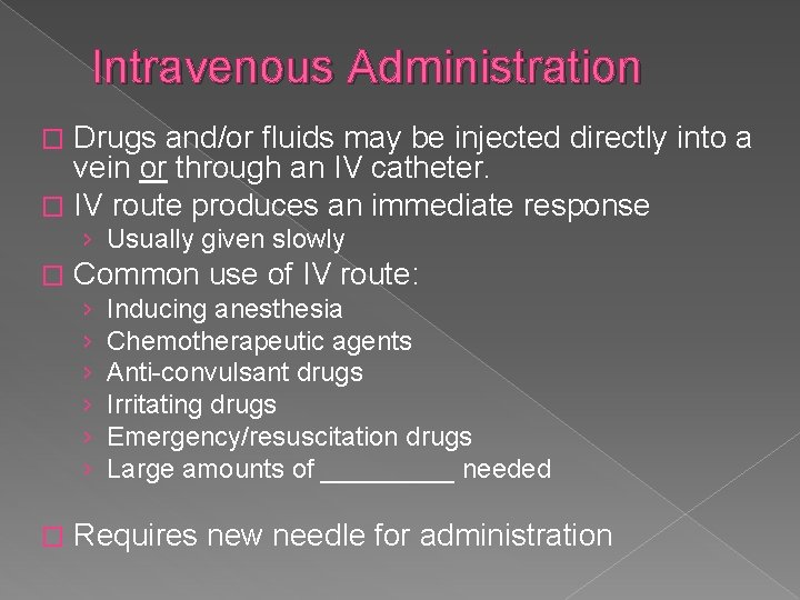Intravenous Administration Drugs and/or fluids may be injected directly into a vein or through