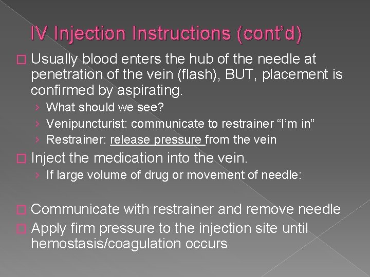 IV Injection Instructions (cont’d) � Usually blood enters the hub of the needle at