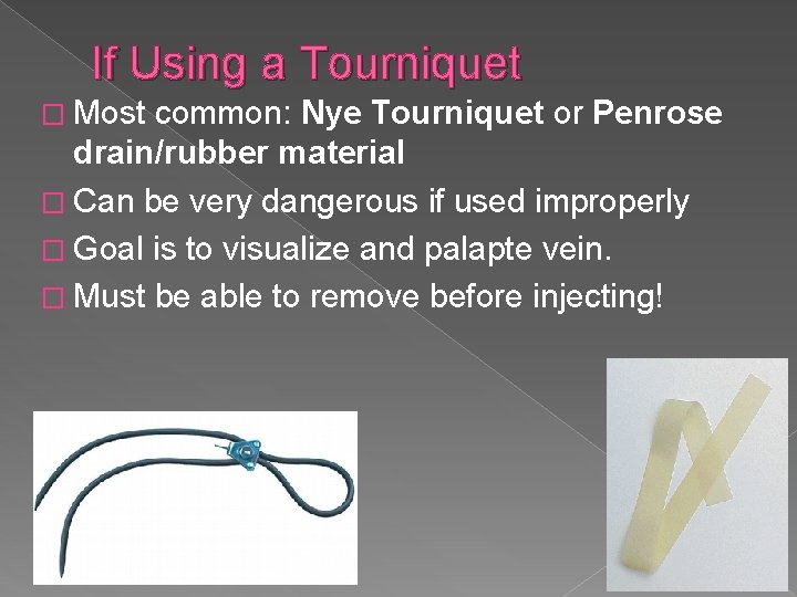 If Using a Tourniquet � Most common: Nye Tourniquet or Penrose drain/rubber material �