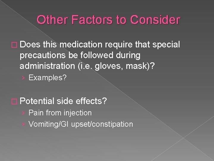 Other Factors to Consider � Does this medication require that special precautions be followed