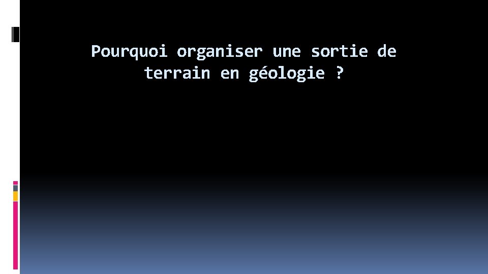 Pourquoi organiser une sortie de terrain en géologie ? 