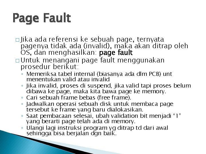 Page Fault � Jika ada referensi ke sebuah page, ternyata pagenya tidak ada (invalid),