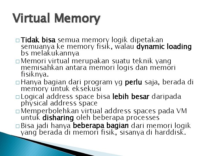 Virtual Memory � Tidak bisa semua memory logik dipetakan semuanya ke memory fisik, walau