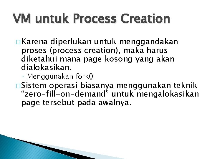 VM untuk Process Creation � Karena diperlukan untuk menggandakan proses (process creation), maka harus