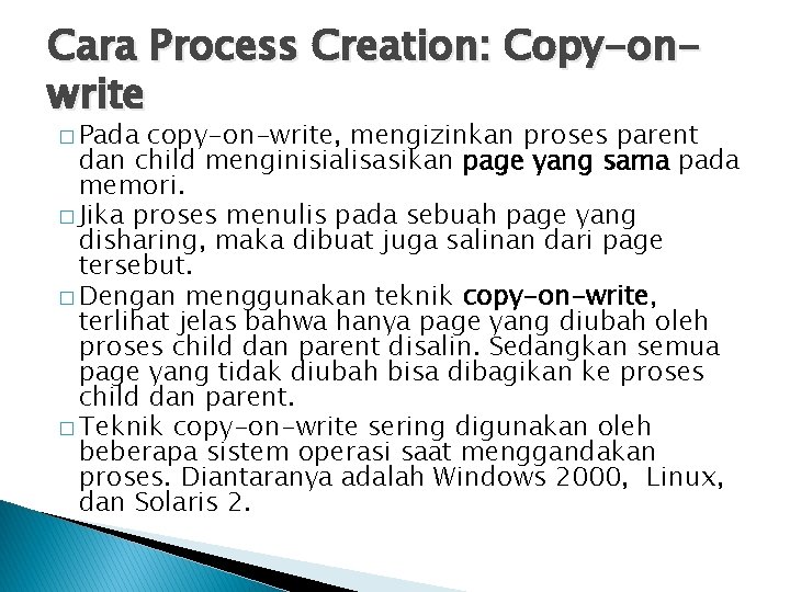 Cara Process Creation: Copy-onwrite � Pada copy-on-write, mengizinkan proses parent dan child menginisialisasikan page