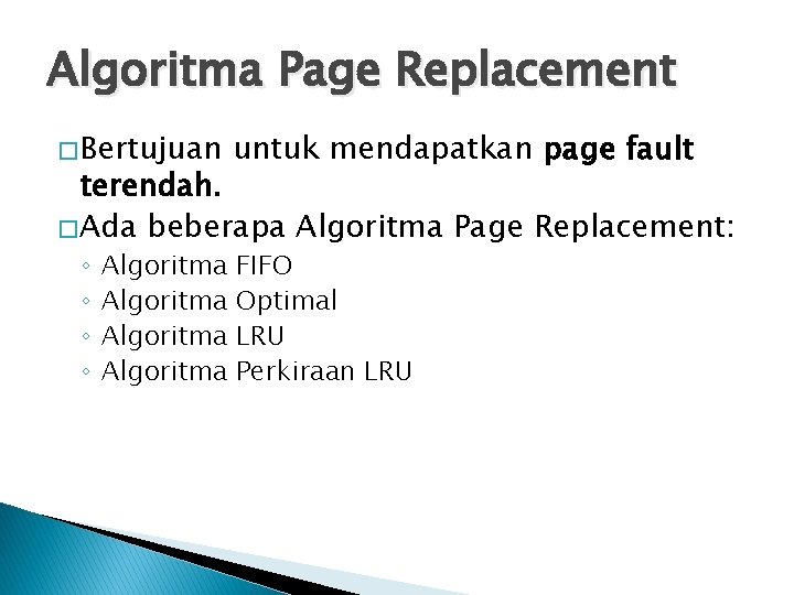 Algoritma Page Replacement � Bertujuan untuk mendapatkan page fault terendah. � Ada beberapa Algoritma