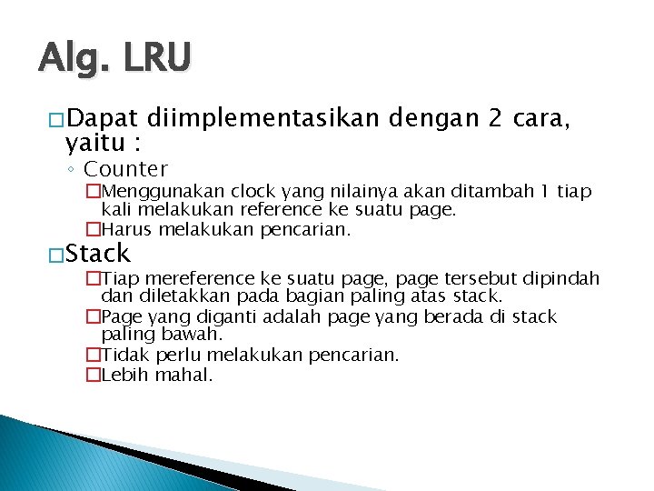 Alg. LRU � Dapat yaitu : diimplementasikan dengan 2 cara, ◦ Counter �Menggunakan clock