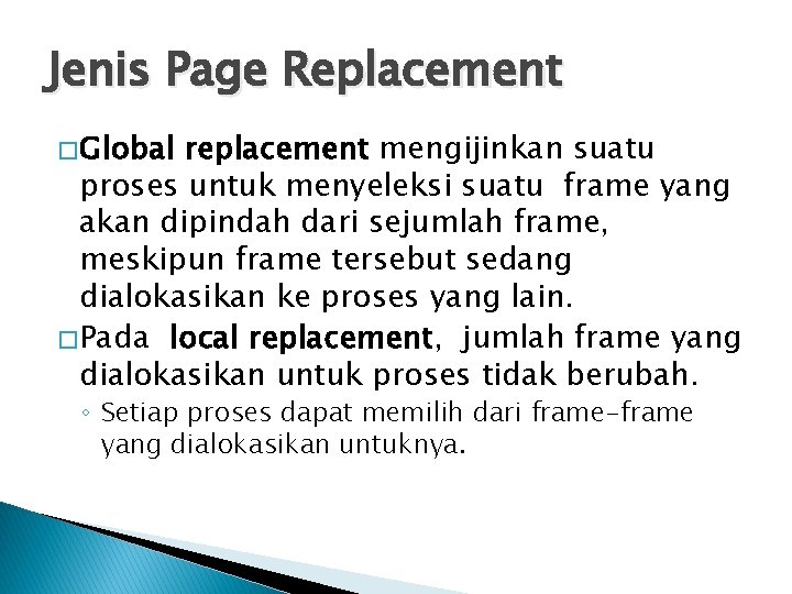 Jenis Page Replacement � Global replacement mengijinkan suatu proses untuk menyeleksi suatu frame yang