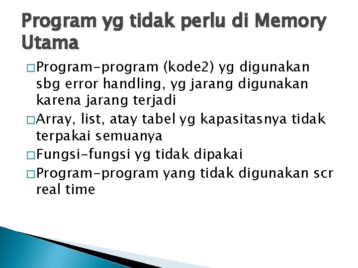 Program yg tidak perlu di Memory Utama � Program-program (kode 2) yg digunakan sbg