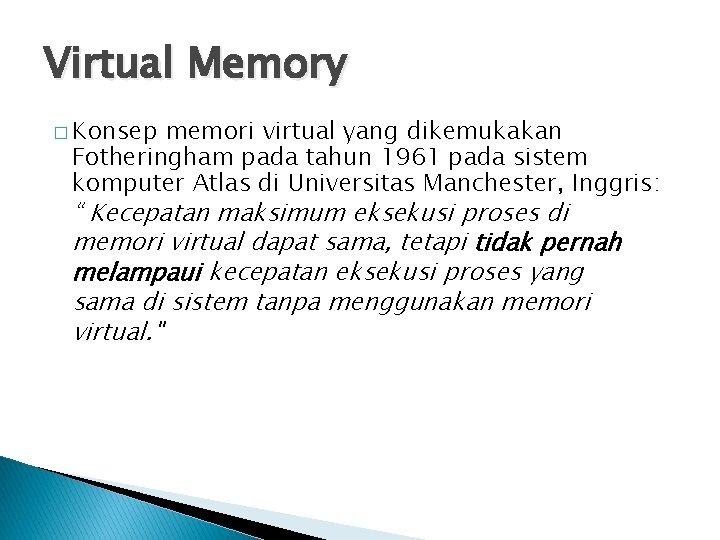 Virtual Memory � Konsep memori virtual yang dikemukakan Fotheringham pada tahun 1961 pada sistem