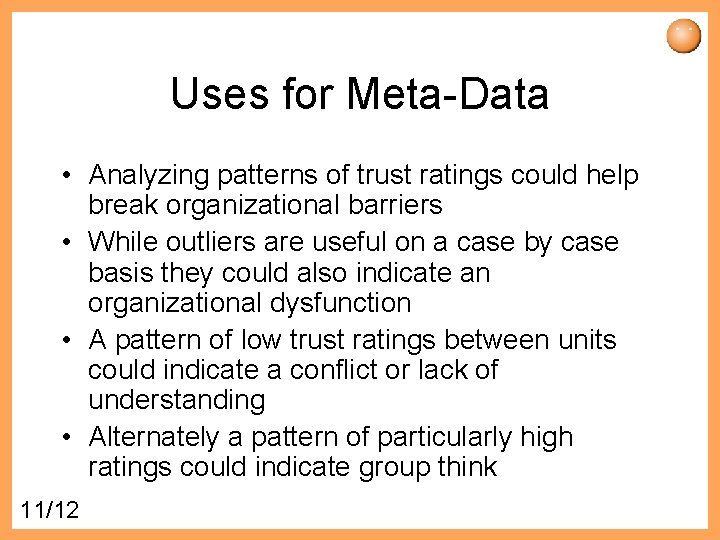 Uses for Meta-Data • Analyzing patterns of trust ratings could help break organizational barriers