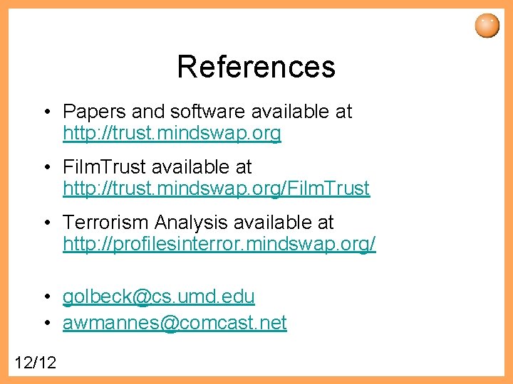 References • Papers and software available at http: //trust. mindswap. org • Film. Trust