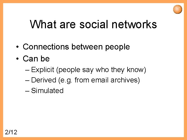 What are social networks • Connections between people • Can be – Explicit (people