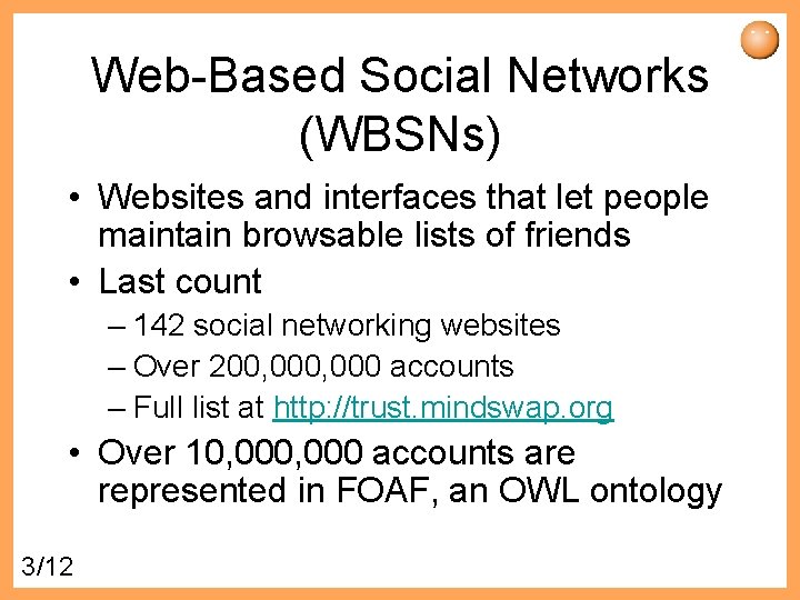 Web-Based Social Networks (WBSNs) • Websites and interfaces that let people maintain browsable lists