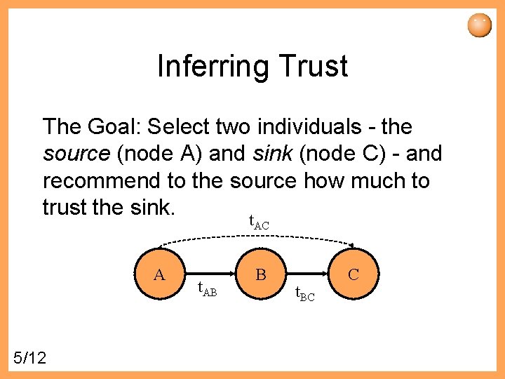 Inferring Trust The Goal: Select two individuals - the source (node A) and sink