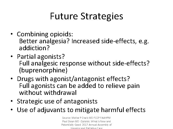 Future Strategies • Combining opioids: Better analgesia? Increased side‐effects, e. g. addiction? • Partial