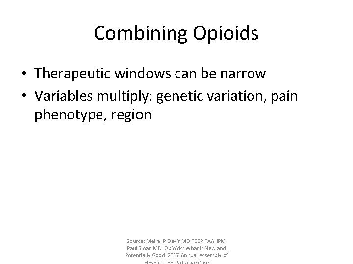 Combining Opioids • Therapeutic windows can be narrow • Variables multiply: genetic variation, pain