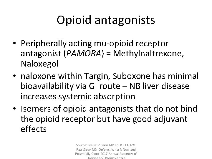 Opioid antagonists • Peripherally acting mu‐opioid receptor antagonist (PAMORA) = Methylnaltrexone, Naloxegol • naloxone