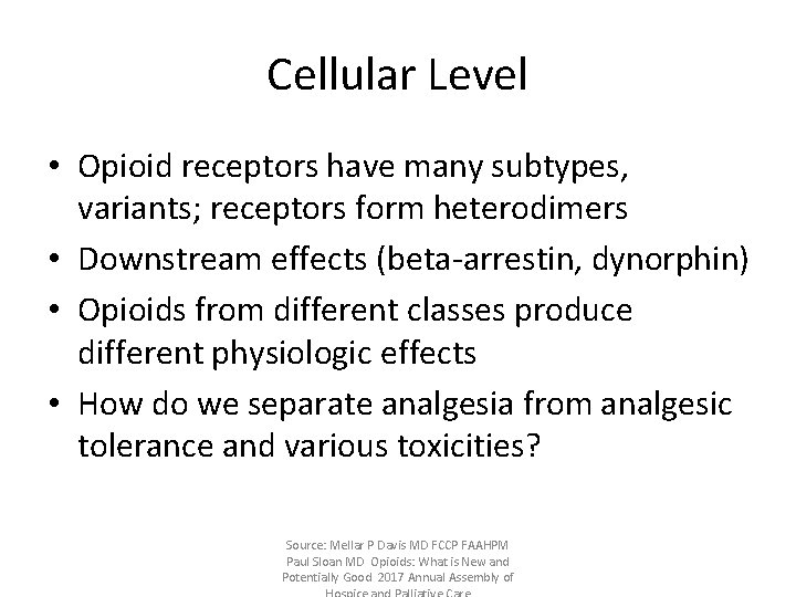 Cellular Level • Opioid receptors have many subtypes, variants; receptors form heterodimers • Downstream