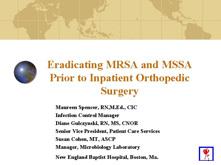 Eradicating MRSA and MSSA Prior to Inpatient Orthopedic Surgery Maureen Spencer, RN, M. Ed.