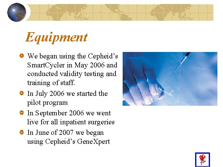 Equipment We began using the Cepheid’s Smart. Cycler in May 2006 and conducted validity
