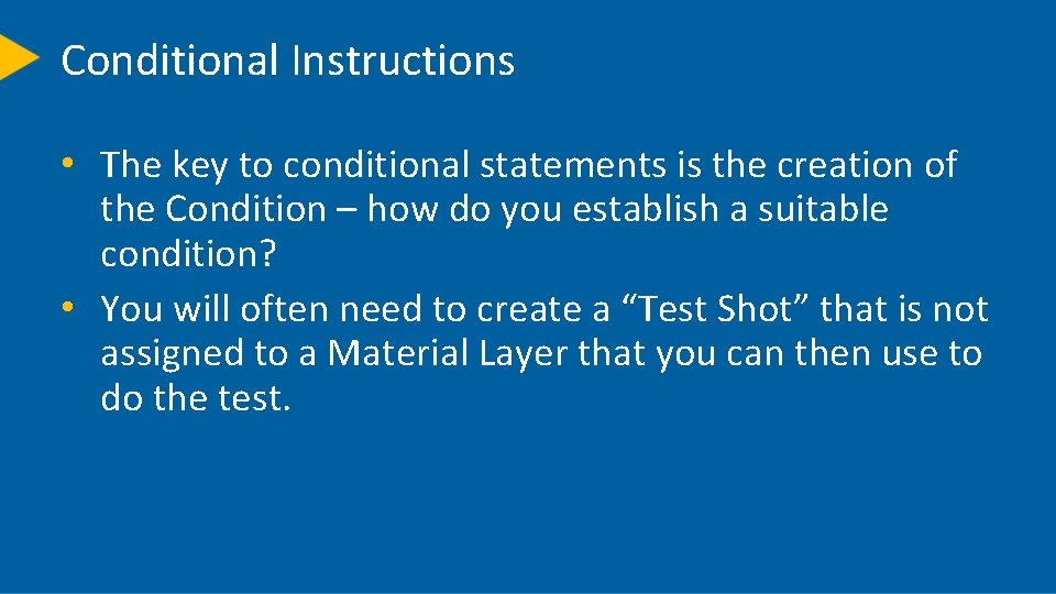 Conditional Instructions • The key to conditional statements is the creation of the Condition