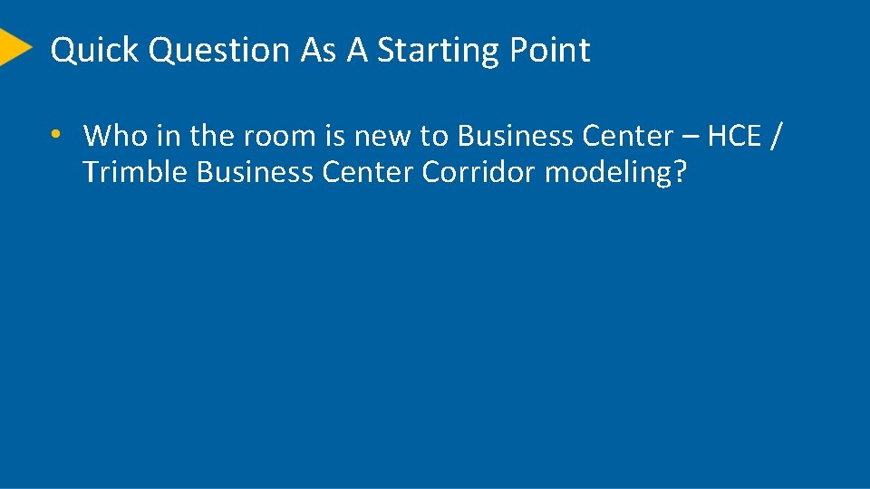 Quick Question As A Starting Point • Who in the room is new to