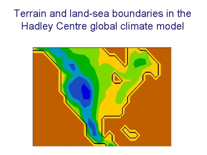 Terrain and land-sea boundaries in the Hadley Centre global climate model 