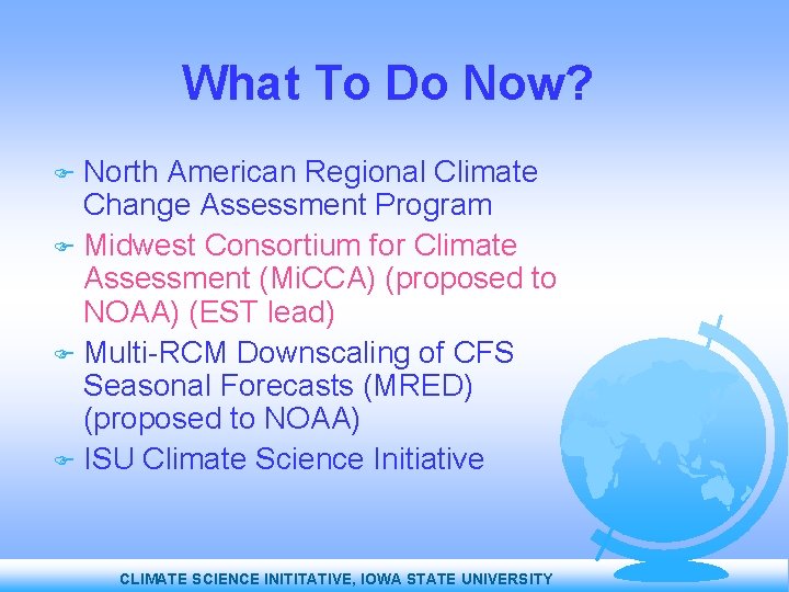 What To Do Now? North American Regional Climate Change Assessment Program Midwest Consortium for