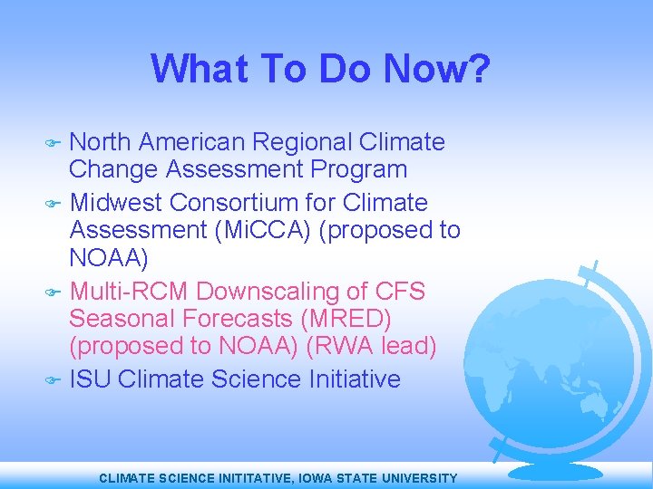 What To Do Now? North American Regional Climate Change Assessment Program Midwest Consortium for