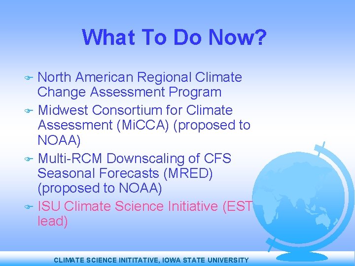 What To Do Now? North American Regional Climate Change Assessment Program Midwest Consortium for